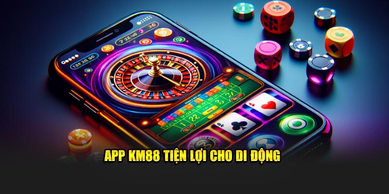 App KM88 tiện lợi cho di động