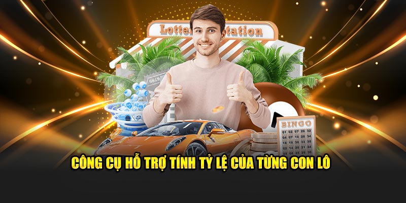 Công cụ uy tín hỗ trợ tính tỷ lệ của từng con lô khác nhau